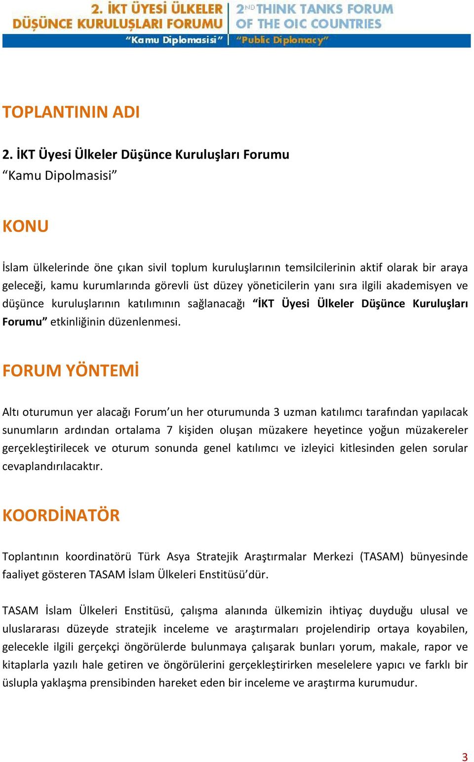 üst düzey yöneticilerin yanı sıra ilgili akademisyen ve düşünce kuruluşlarının katılımının sağlanacağı İKT Üyesi Ülkeler Düşünce Kuruluşları Forumu etkinliğinin düzenlenmesi.