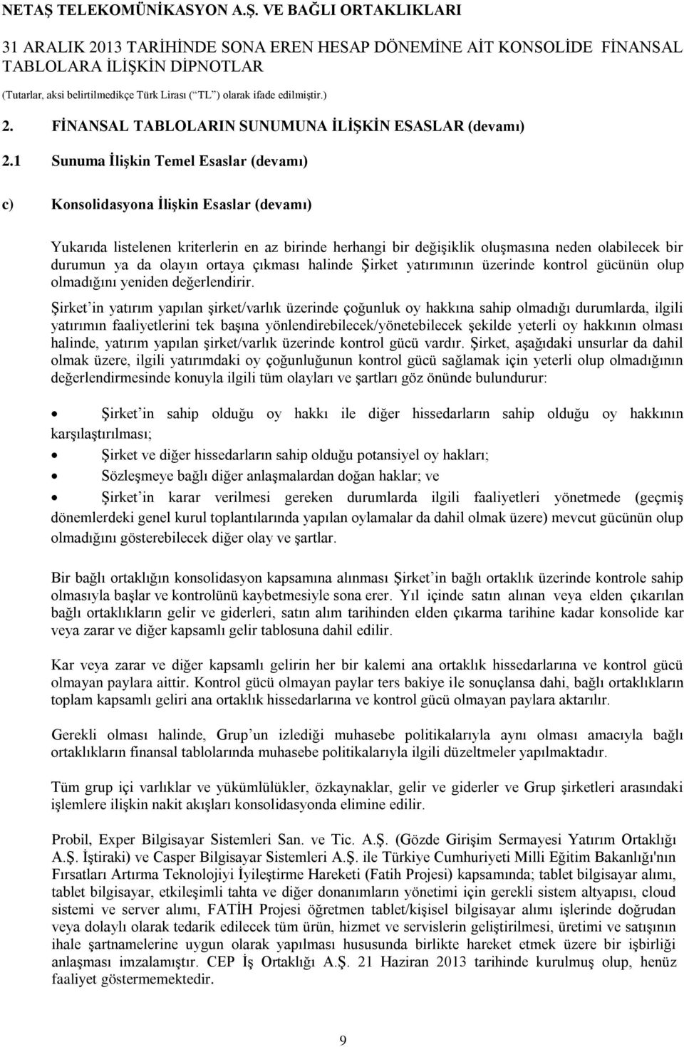 olayın ortaya çıkması halinde Şirket yatırımının üzerinde kontrol gücünün olup olmadığını yeniden değerlendirir.