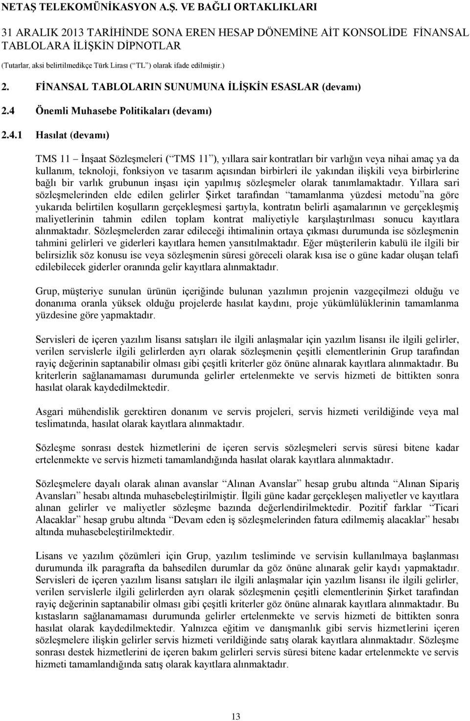 tasarım açısından birbirleri ile yakından ilişkili veya birbirlerine bağlı bir varlık grubunun inşası için yapılmış sözleşmeler olarak tanımlamaktadır.