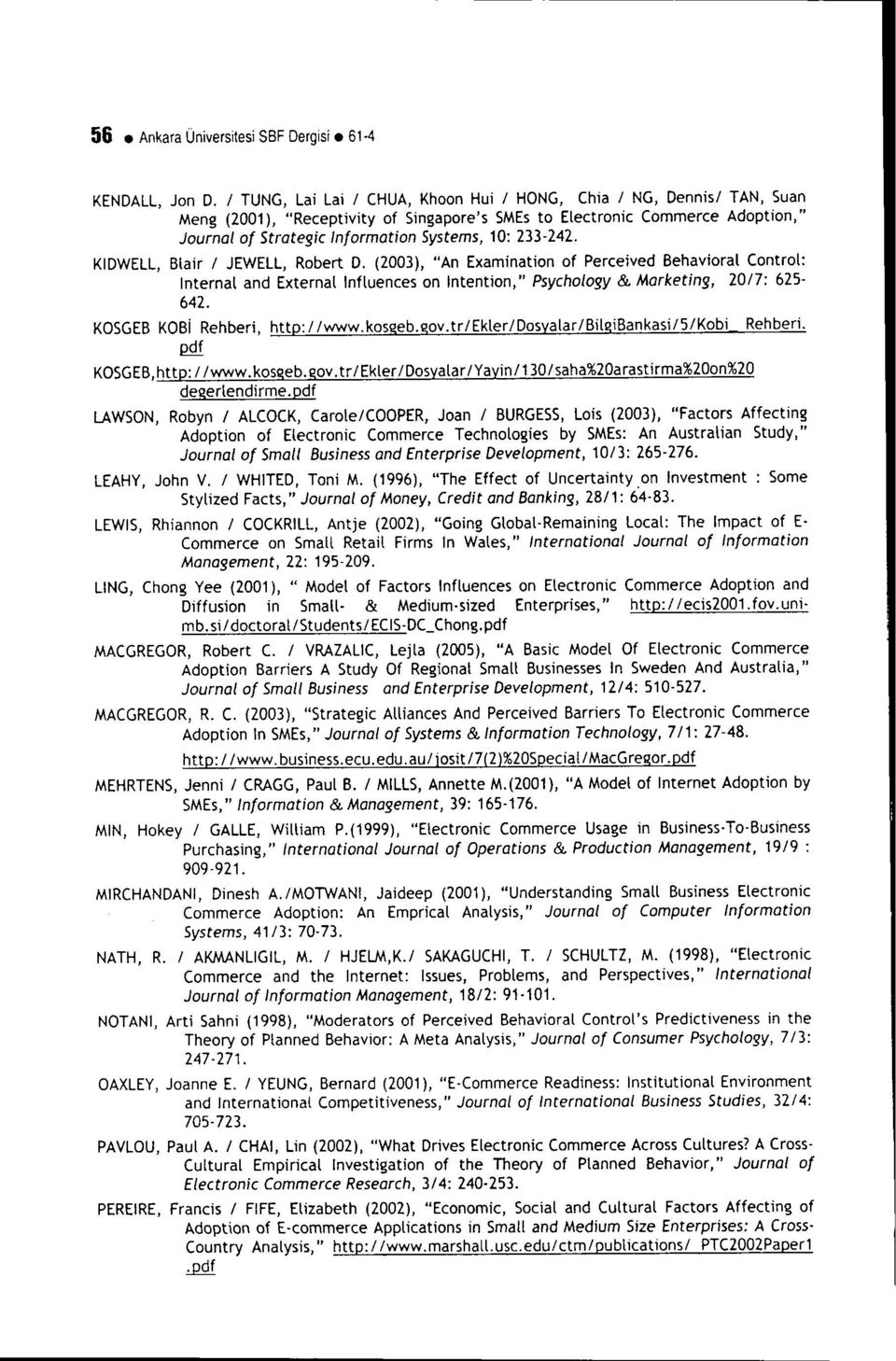 233-242. KIOWELL, Blair i JEWELL, Robert O. (2003), "An Examination of Perceived Behavioral Control: Internal and External Influences on Intention," Psychology & Marketing, 2017: 625-642.