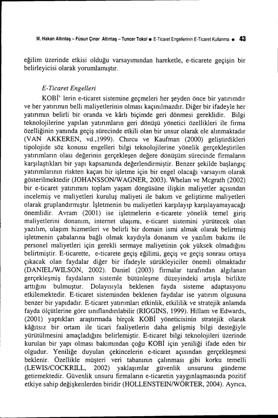 E- Ticaret Engelleri KOBİ' lerin e-ticaret sistemine geçmeleri her şeyden önce bir yatınmdır ve her yatınnun belli maliyetlerinin olması kaçınılmazdır.