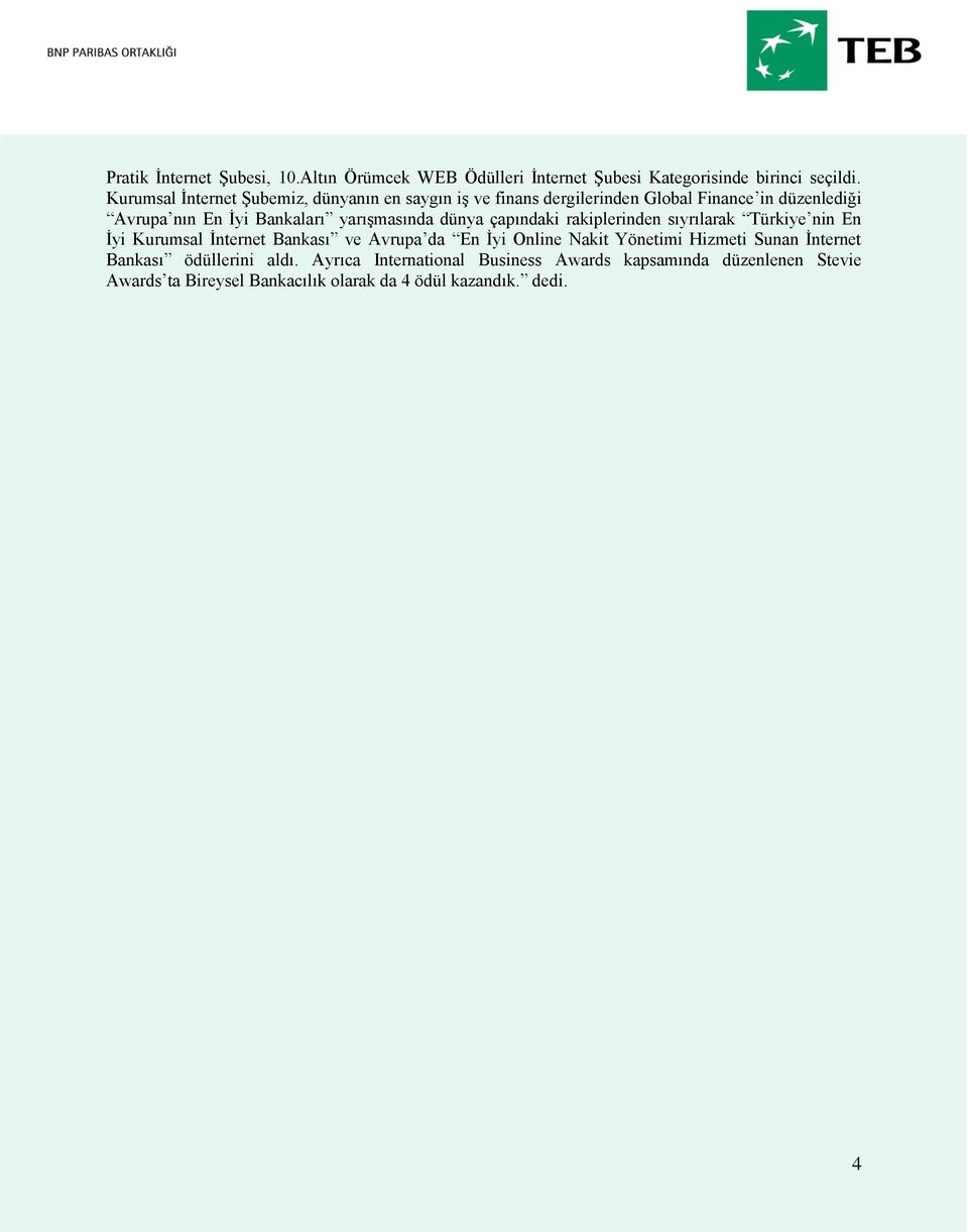 yarışmasında dünya çapındaki rakiplerinden sıyrılarak Türkiye nin En İyi Kurumsal İnternet Bankası ve Avrupa da En İyi Online Nakit
