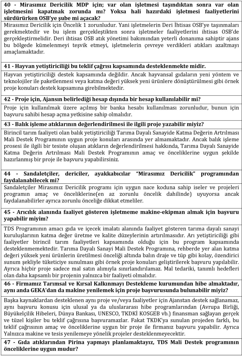 Yani işletmelerin Deri İhtisas OSB'ye taşınmaları gerekmektedir ve bu işlem gerçekleştikten sonra işletmeler faaliyetlerini ihtisas OSB'de gerçekleştirmelidir.