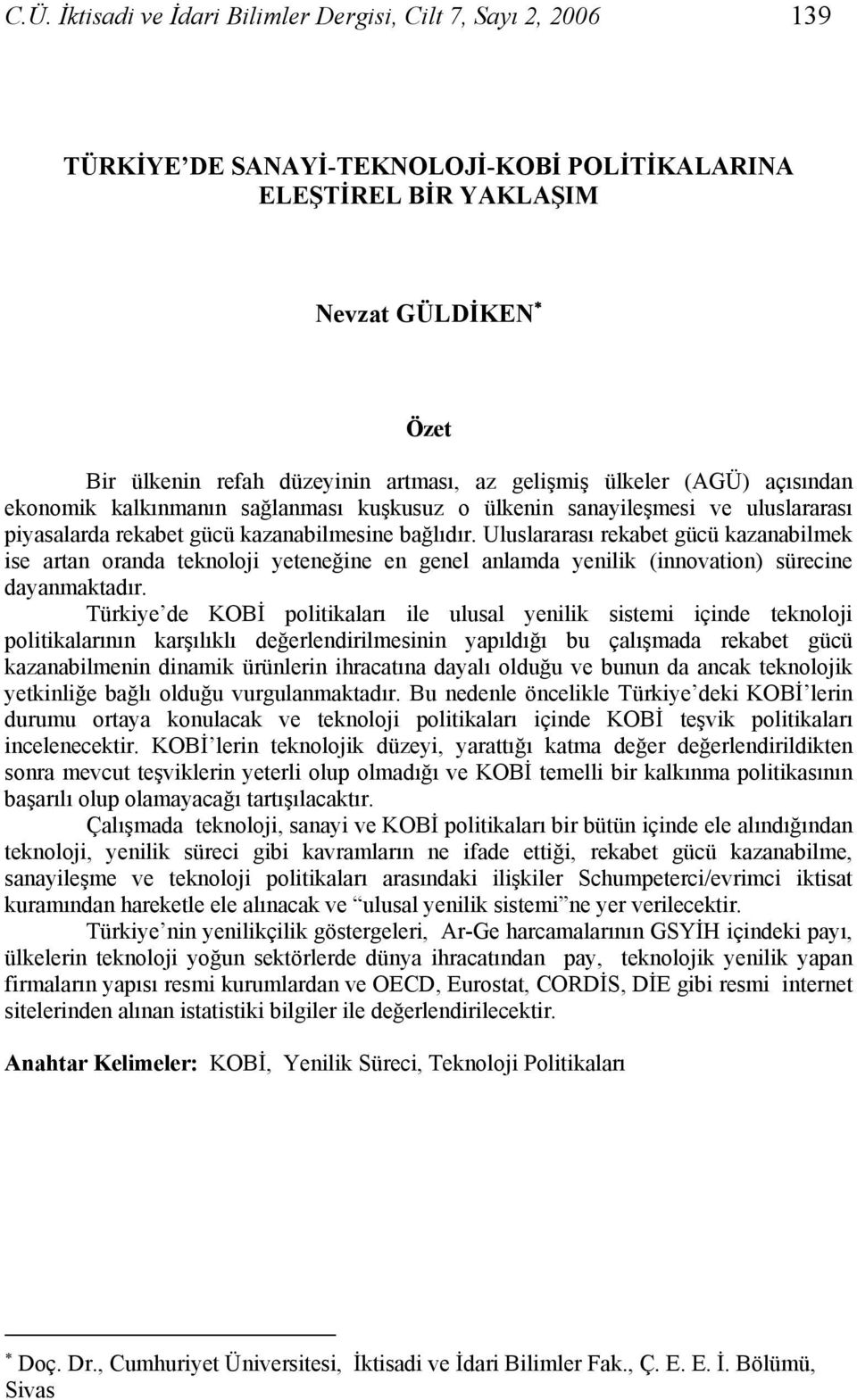 Uluslararası rekabet gücü kazanabilmek ise artan oranda teknoloji yeteneğine en genel anlamda yenilik (innovation) sürecine dayanmaktadır.