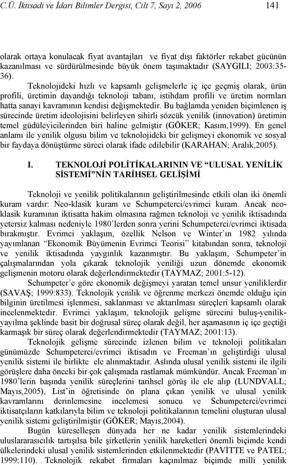 Teknolojideki hızlı ve kapsamlı gelişmelerle iç içe geçmiş olarak, ürün profili, üretimin dayandığı teknoloji tabanı, istihdam profili ve üretim normları hatta sanayi kavramının kendisi değişmektedir.