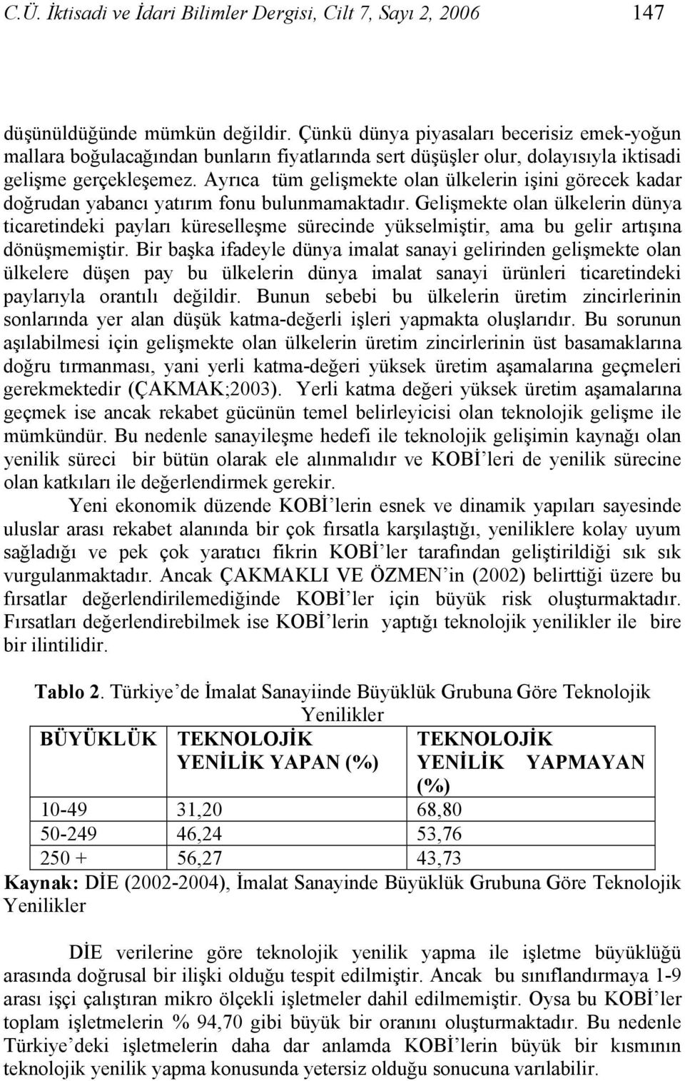 Ayrıca tüm gelişmekte olan ülkelerin işini görecek kadar doğrudan yabancı yatırım fonu bulunmamaktadır.