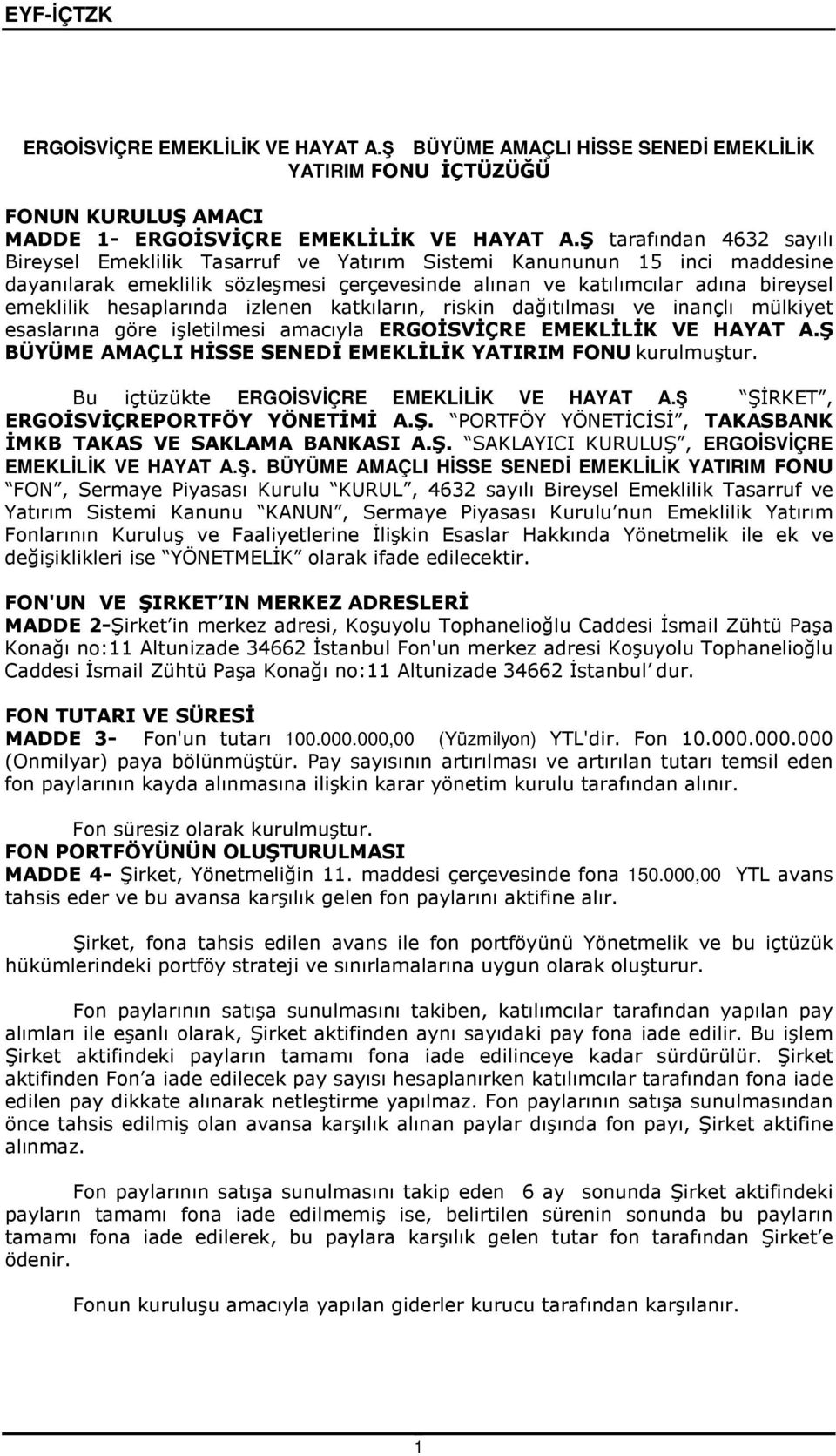 hesaplarında izlenen katkıların, riskin dağıtılması ve inançlı mülkiyet esaslarına göre işletilmesi amacıyla ERGOĐSVĐÇRE EMEKLĐLĐK VE HAYAT A.