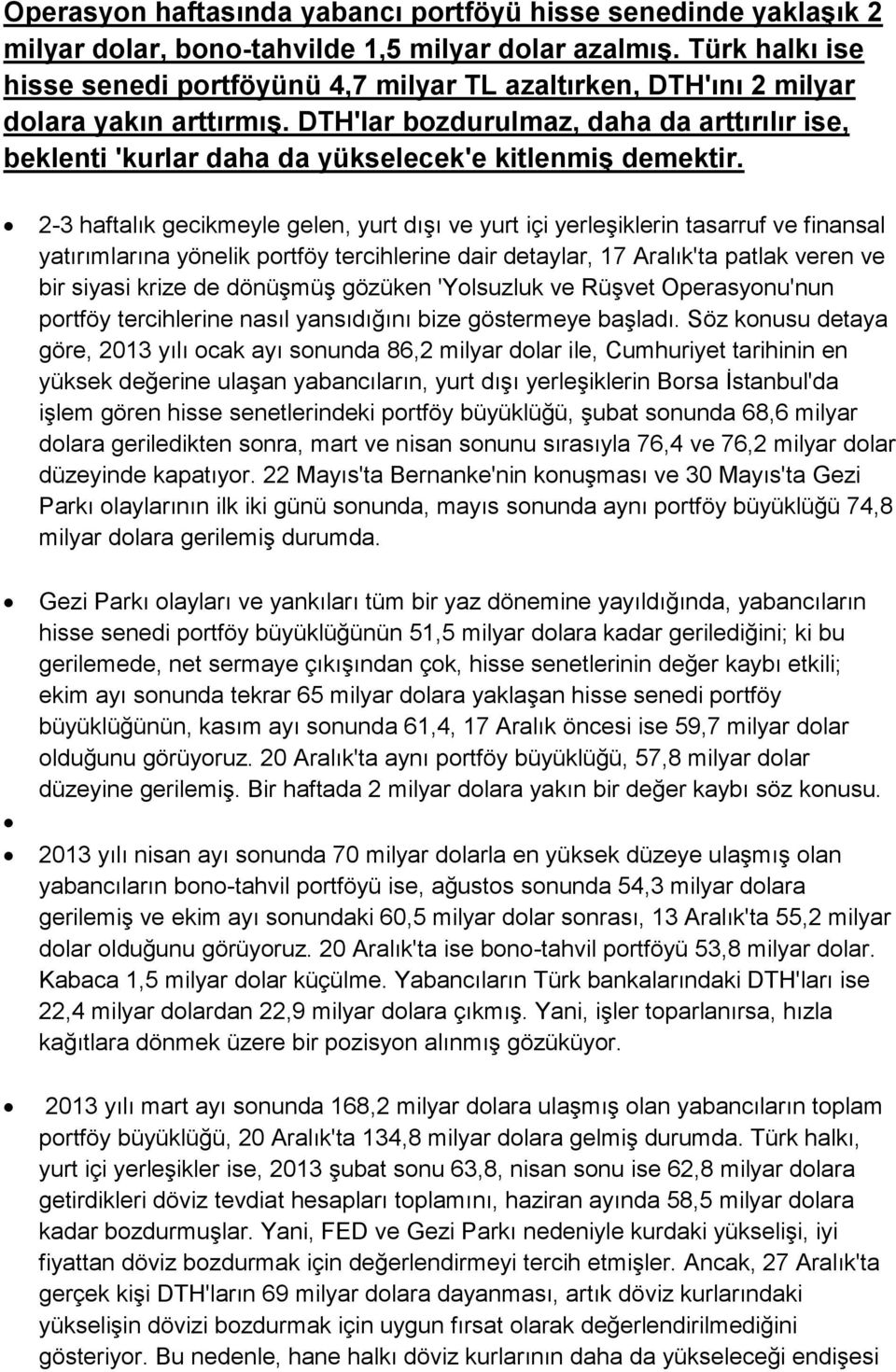 DTH'lar bozdurulmaz, daha da arttırılır ise, beklenti 'kurlar daha da yükselecek'e kitlenmiş demektir.