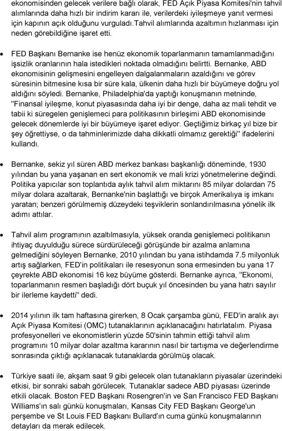 FED Başkanı Bernanke ise henüz ekonomik toparlanmanın tamamlanmadığını işsizlik oranlarının hala istedikleri noktada olmadığını belirtti.