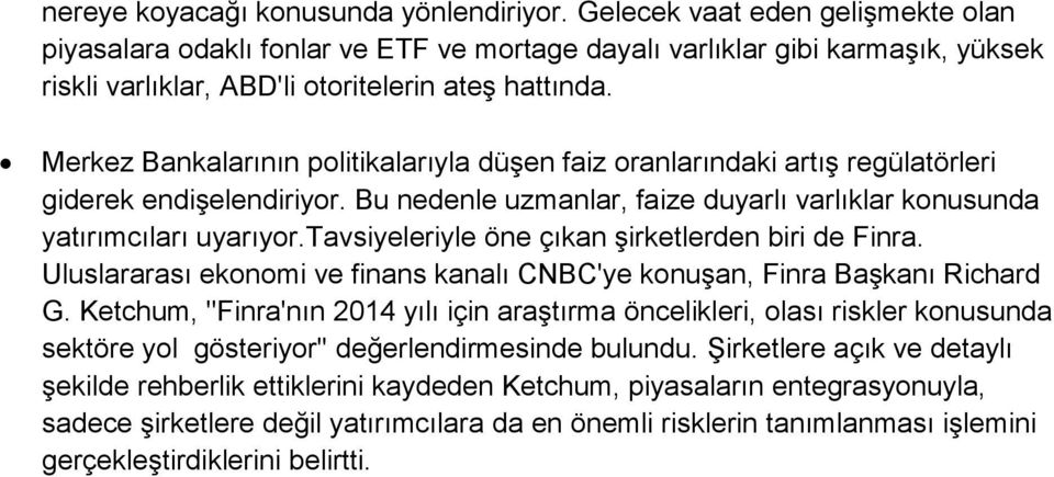 Merkez Bankalarının politikalarıyla düşen faiz oranlarındaki artış regülatörleri giderek endişelendiriyor. Bu nedenle uzmanlar, faize duyarlı varlıklar konusunda yatırımcıları uyarıyor.