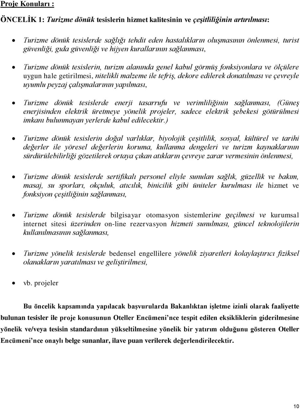 tefriş, dekore edilerek donatılması ve çevreyle uyumlu peyzaj çalışmalarının yapılması, Turizme dönük tesislerde enerji tasarrufu ve verimliliğinin sağlanması, (Güneş enerjisinden elektrik üretmeye