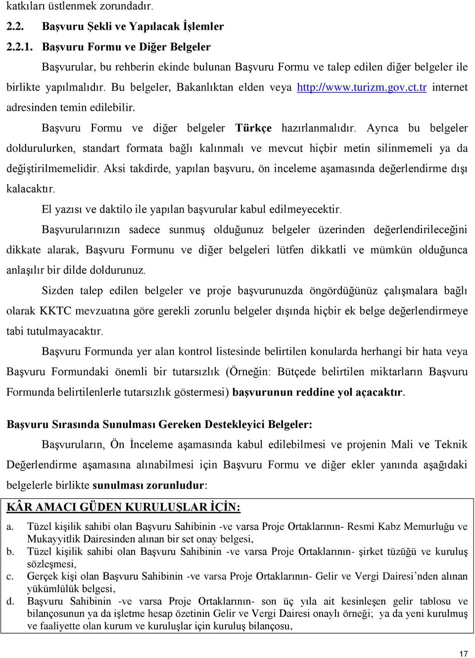 gov.ct.tr internet adresinden temin edilebilir. Başvuru Formu ve diğer belgeler Türkçe hazırlanmalıdır.