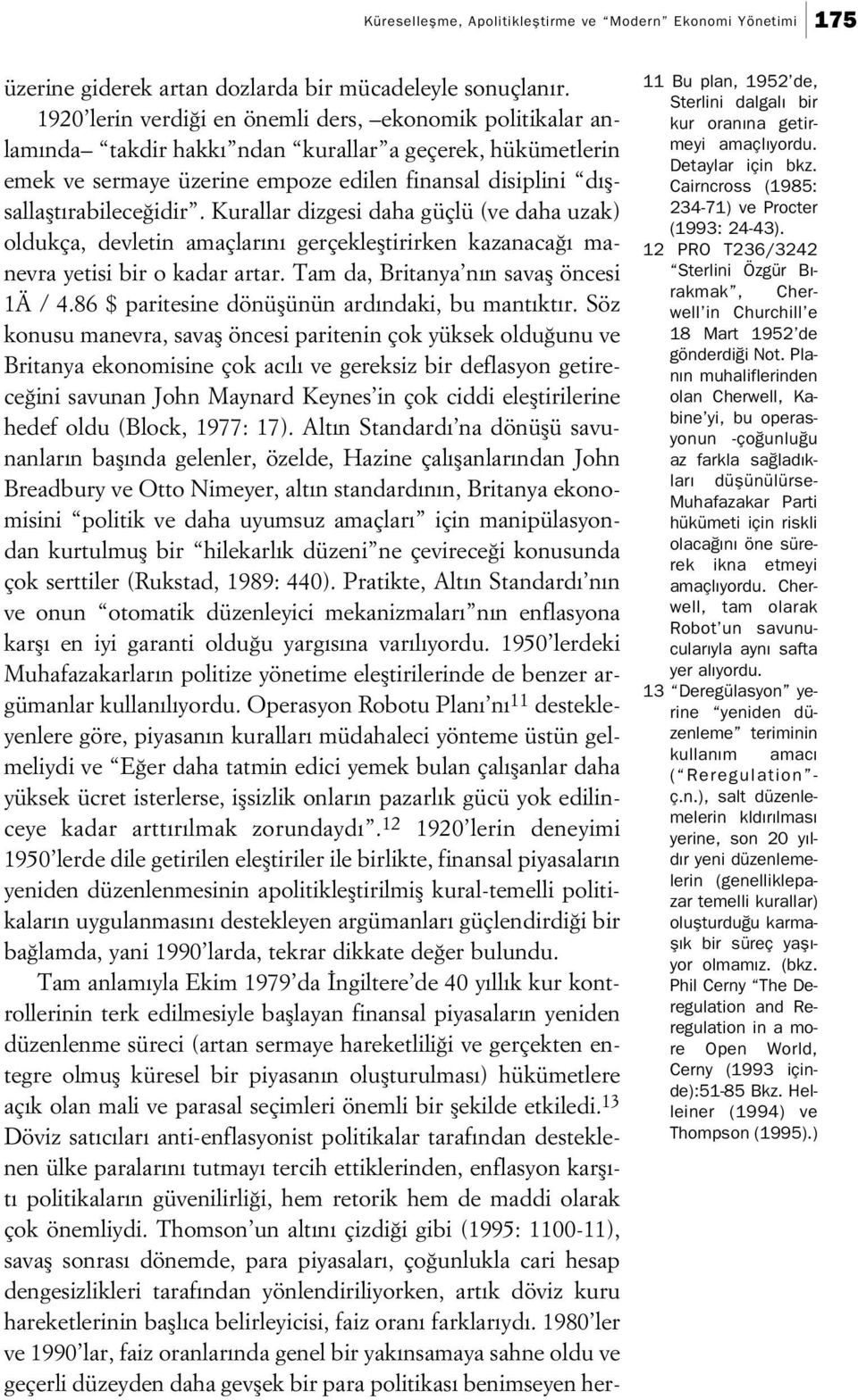 Kurallar dizgesi daha güçlü (ve daha uzak) oldukça, devletin amaçlar n gerçeklefltirirken kazanaca manevra yetisi bir o kadar artar. Tam da, Britanya n n savafl öncesi 1Ä / 4.