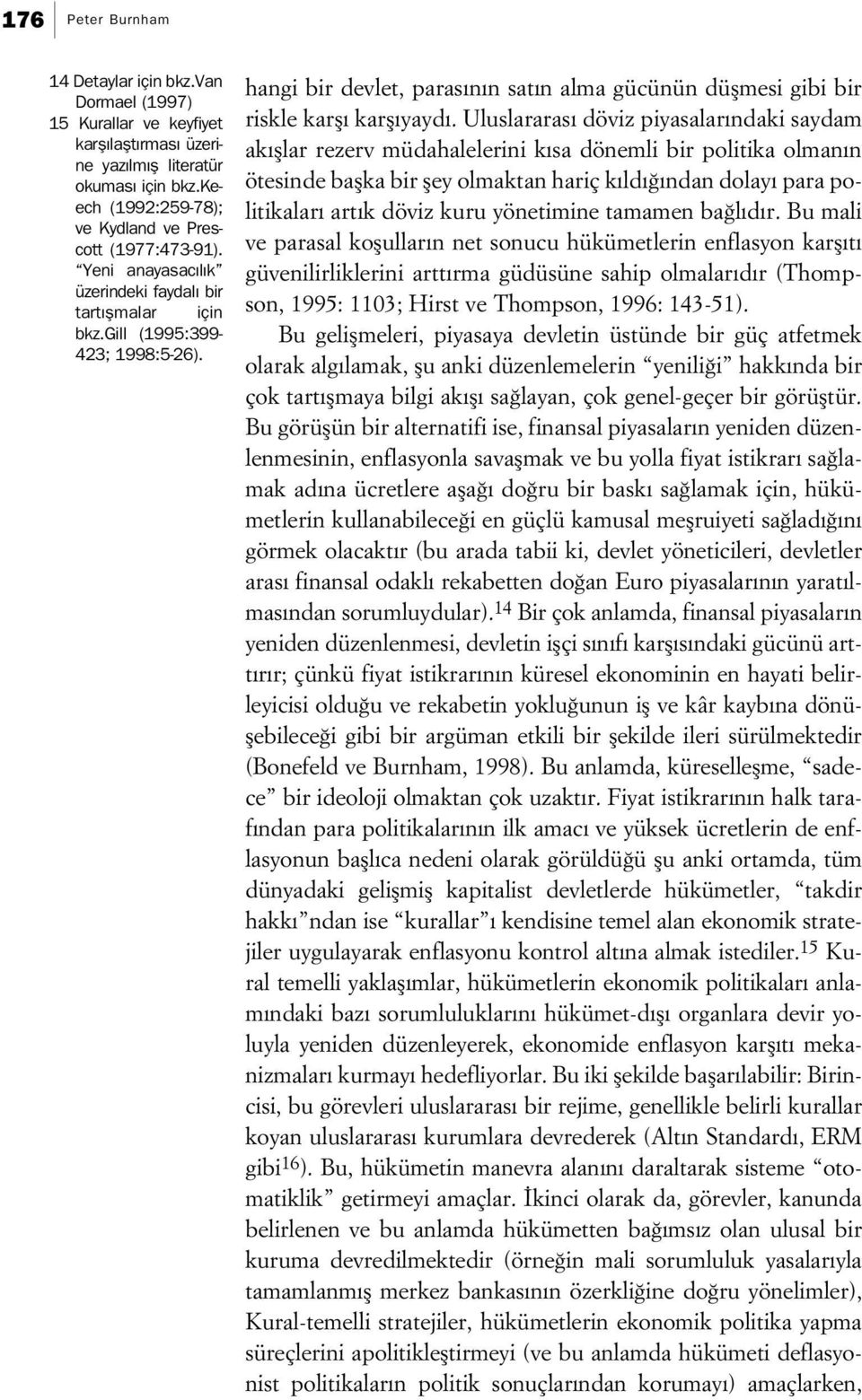 hangi bir devlet, paras n n sat n alma gücünün düflmesi gibi bir riskle karfl karfl yayd.