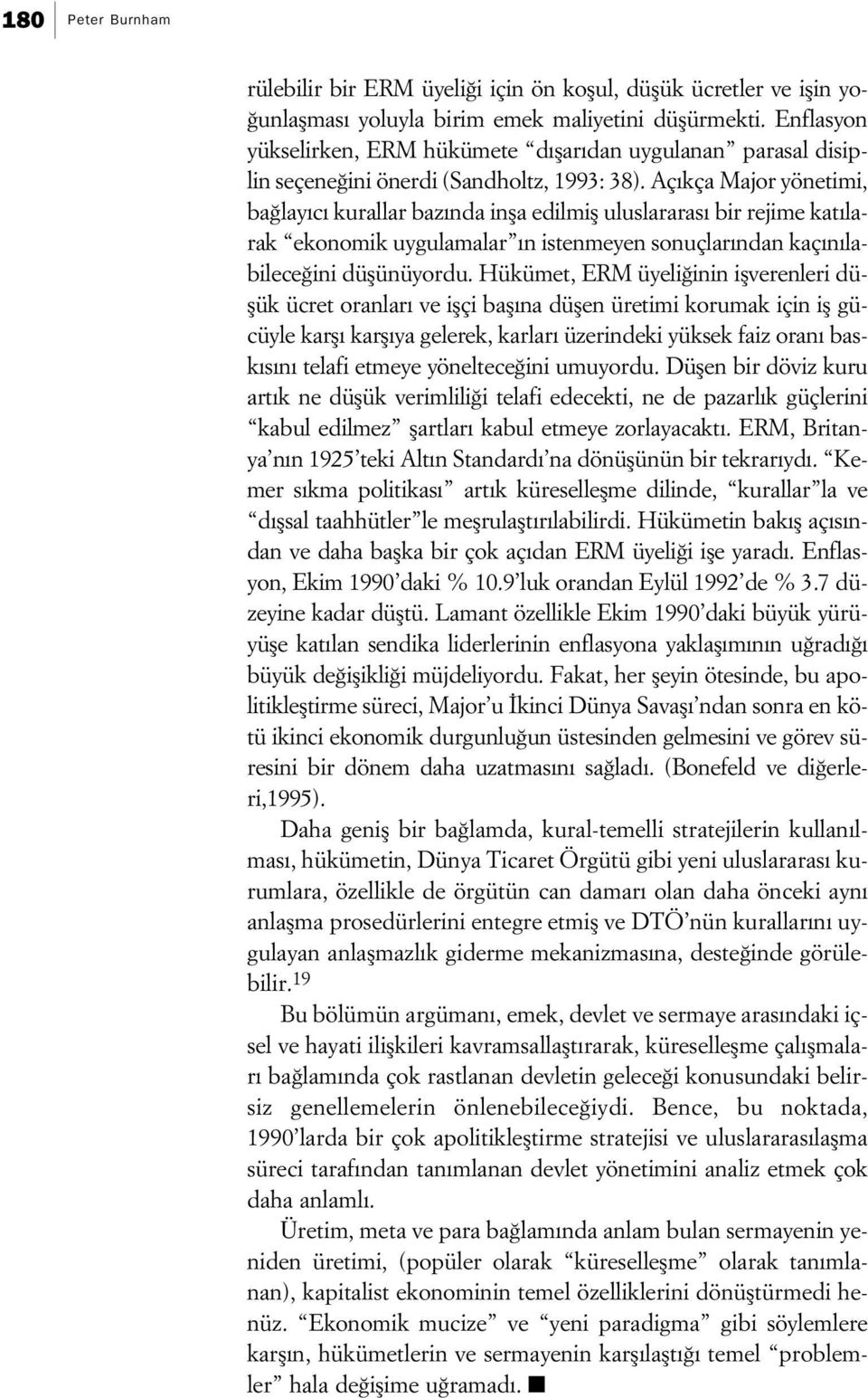 Aç kça Major yönetimi, ba lay c kurallar baz nda infla edilmifl uluslararas bir rejime kat larak ekonomik uygulamalar n istenmeyen sonuçlar ndan kaç n labilece ini düflünüyordu.