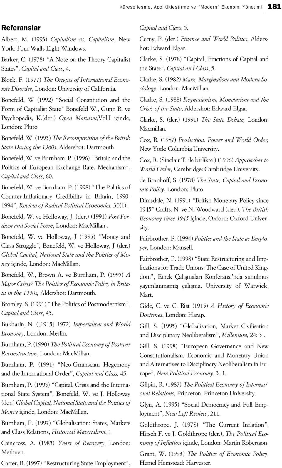 Bonefeld, W (1992) Social Constitution and the Form of Capitalist State Bonefeld W., Gunn R. ve Psychopedis, K.(der.) Open Marxism,Vol.I içinde, London: Pluto. Bonefeld, W.