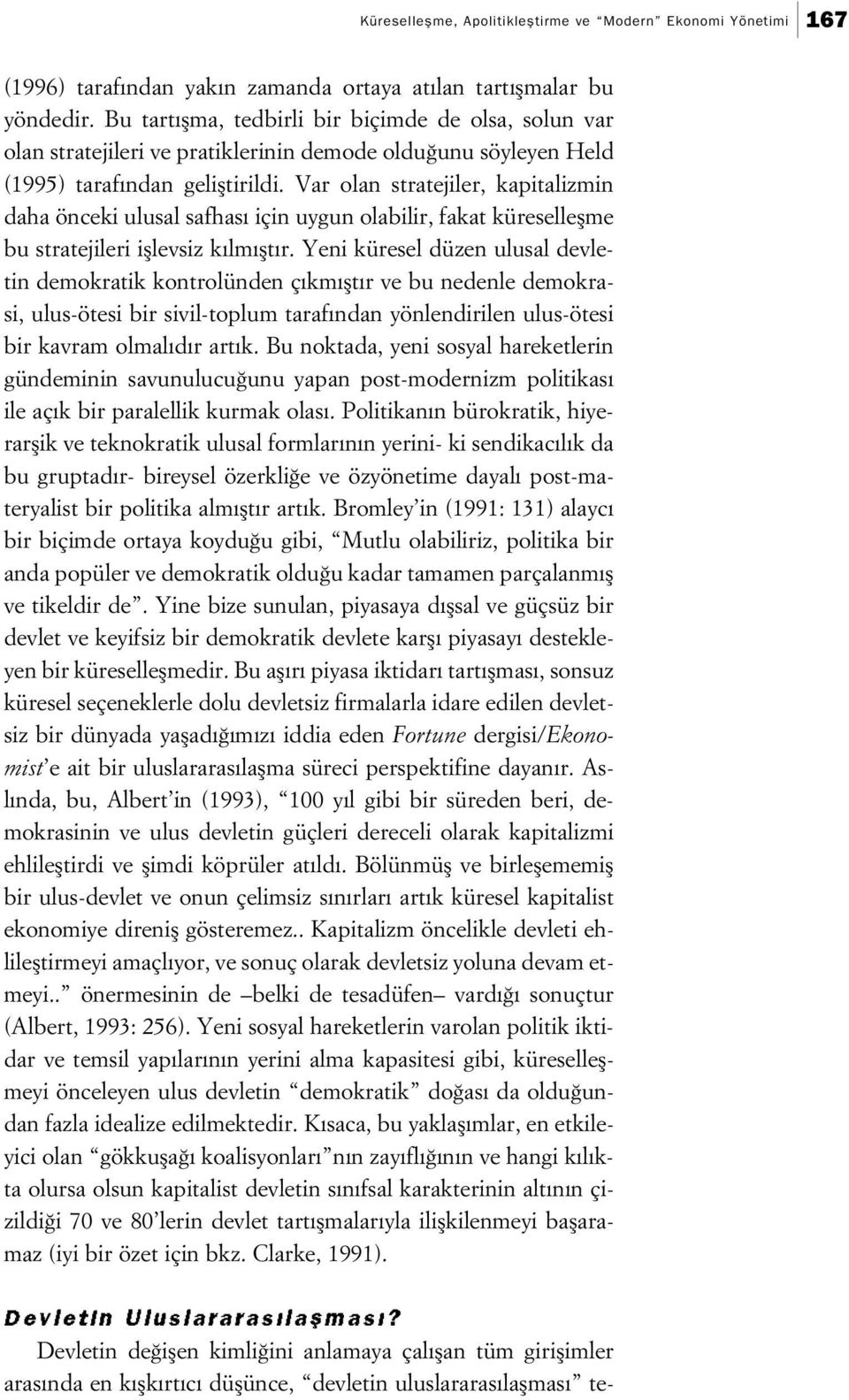 Var olan stratejiler, kapitalizmin daha önceki ulusal safhas için uygun olabilir, fakat küreselleflme bu stratejileri ifllevsiz k lm flt r.