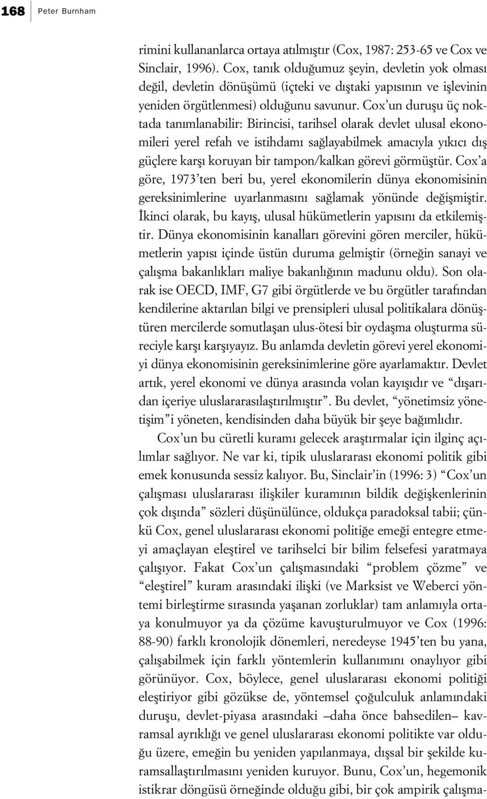 Cox un duruflu üç noktada tan mlanabilir: Birincisi, tarihsel olarak devlet ulusal ekonomileri yerel refah ve istihdam sa layabilmek amac yla y k c d fl güçlere karfl koruyan bir tampon/kalkan görevi