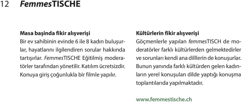 Kültürlerin fikir alışverişi Göçmenlerle yapılan femmestisch de moderatörler farklı kültürlerden gelmektedirler ve sorunları kendi ana