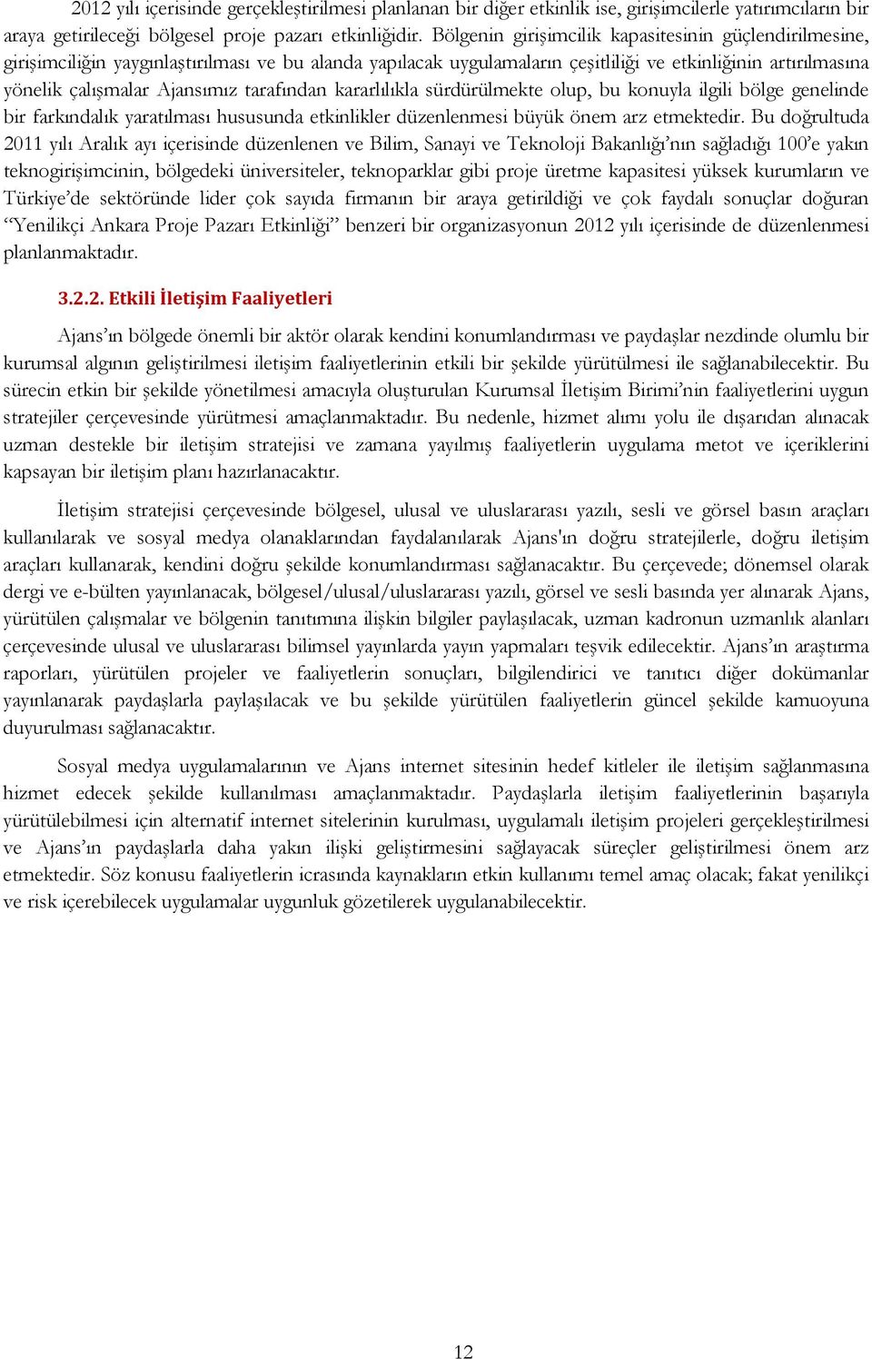 tarafından kararlılıkla sürdürülmekte olup, bu konuyla ilgili bölge genelinde bir farkındalık yaratılması hususunda etkinlikler düzenlenmesi büyük önem arz etmektedir.