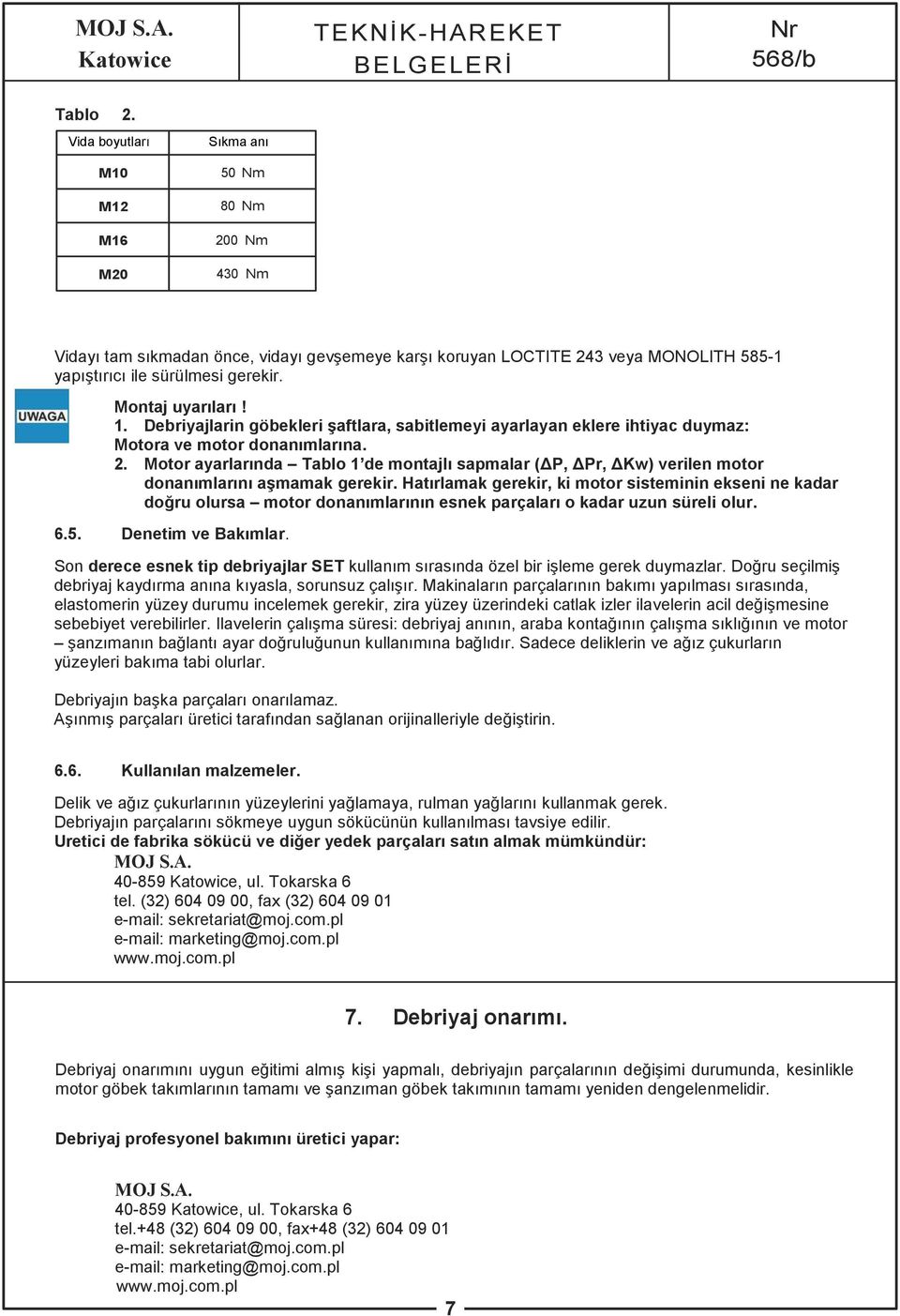 Motor ayarlarında Tablo 1 de montajlı sapmalar ( P, Pr, Kw) verilen motor donanımlarını aşmamak gerekir.