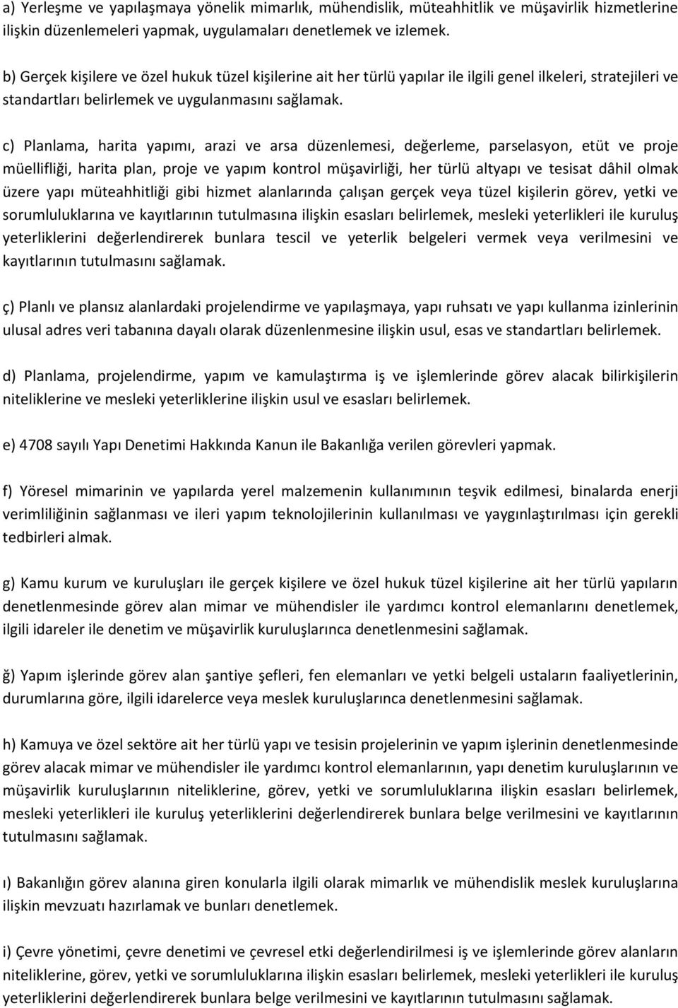 c) Planlama, harita yapımı, arazi ve arsa düzenlemesi, değerleme, parselasyon, etüt ve proje müellifliği, harita plan, proje ve yapım kontrol müşavirliği, her türlü altyapı ve tesisat dâhil olmak