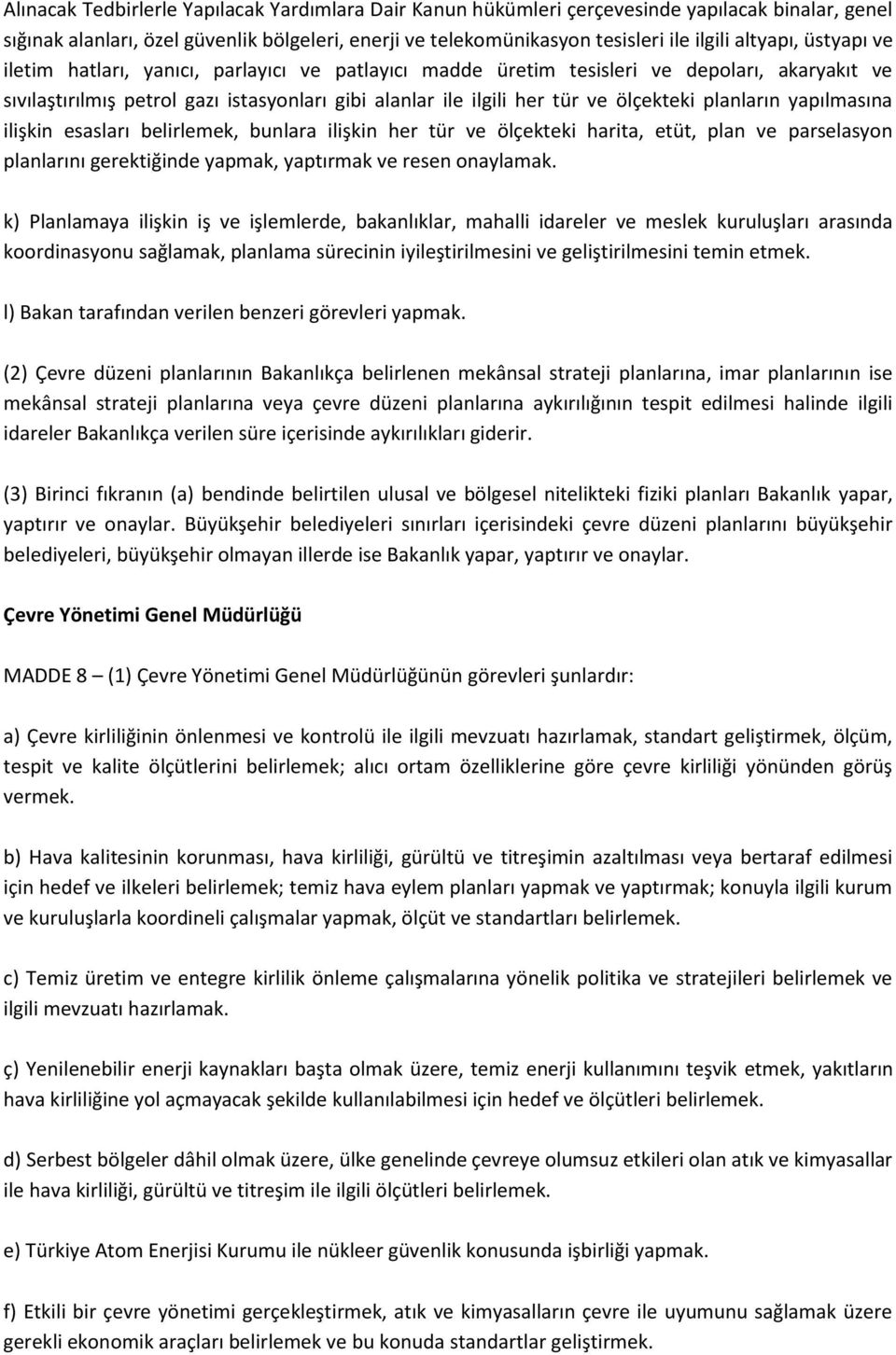 ölçekteki planların yapılmasına ilişkin esasları belirlemek, bunlara ilişkin her tür ve ölçekteki harita, etüt, plan ve parselasyon planlarını gerektiğinde yapmak, yaptırmak ve resen onaylamak.