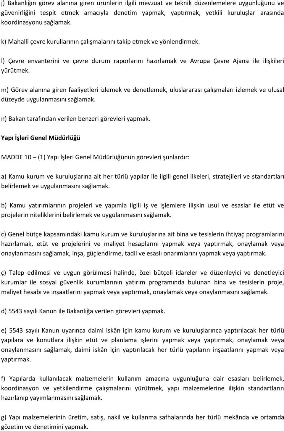 l) Çevre envanterini ve çevre durum raporlarını hazırlamak ve Avrupa Çevre Ajansı ile ilişkileri yürütmek.