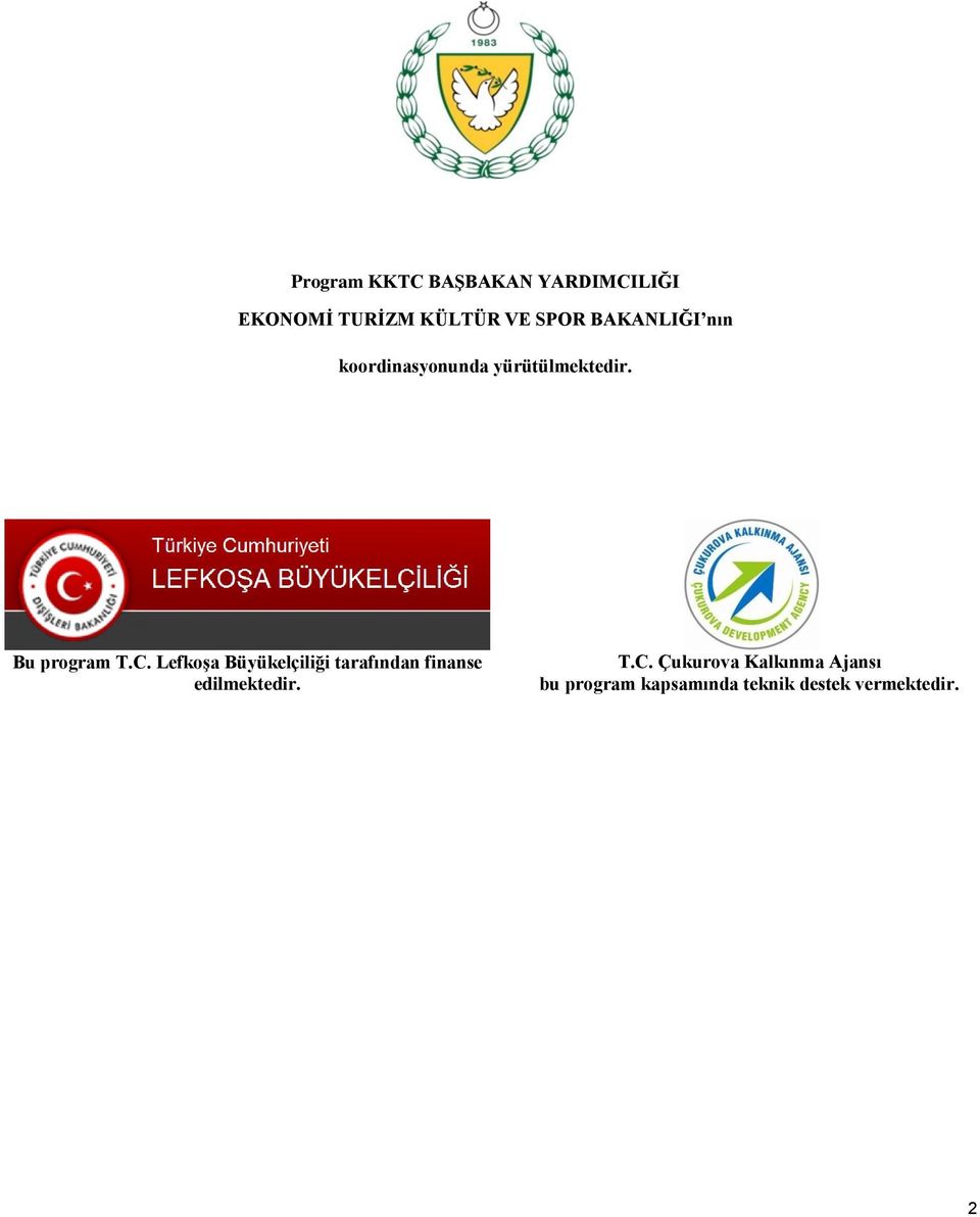 Lefkoşa Büyükelçiliği tarafından finanse edilmektedir. T.C.