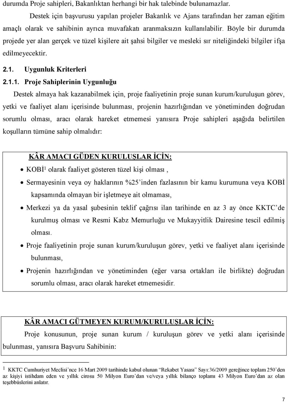 Böyle bir durumda projede yer alan gerçek ve tüzel kişilere ait şahsi bilgiler ve mesleki sır niteliğindeki bilgiler ifşa edilmeyecektir. 2.1.