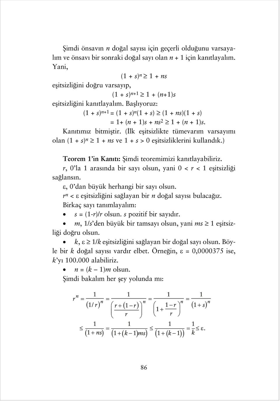 Bafll yoruz: (1 + s) n+1 = (1 + s) n (1 + s) (1 + ns)(1 + s) = 1+ (n + 1)s + ns 2 1 + (n + 1)s. Kan t m z bitmifltir.