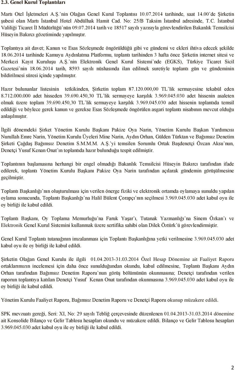 2014 tarih ve 18517 sayılı yazısıyla görevlendirilen Bakanlık Temsilcisi Hüseyin Bakırcı gözetiminde yapılmıştır.