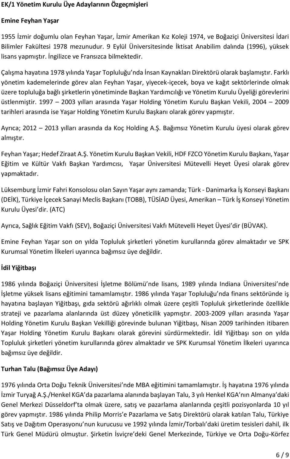 Çalışma hayatına 1978 yılında Yaşar Topluluğu nda İnsan Kaynakları Direktörü olarak başlamıştır.