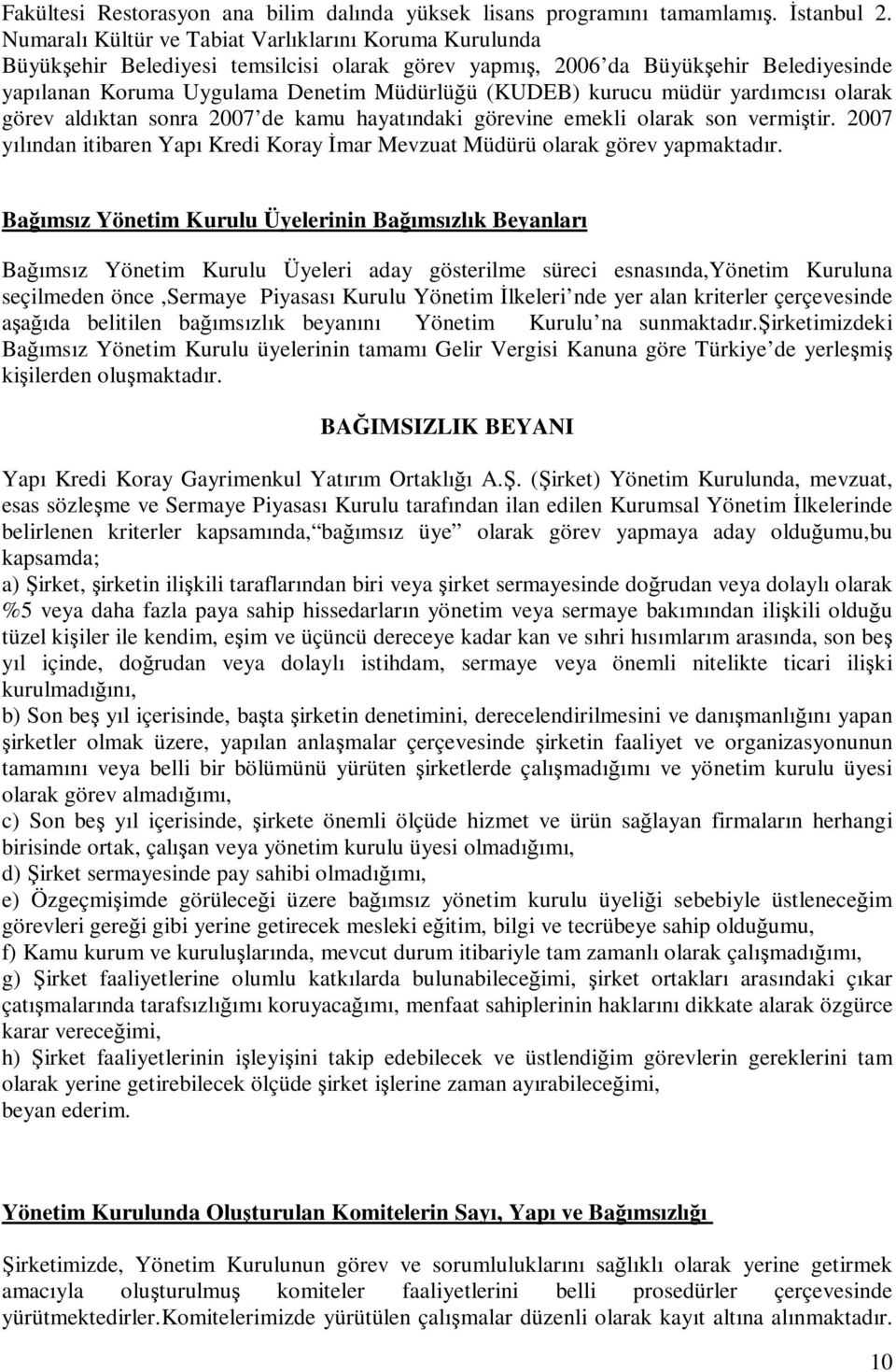 kurucu müdür yardımcısı olarak görev aldıktan sonra 2007 de kamu hayatındaki görevine emekli olarak son vermiştir. 2007 yılından itibaren Yapı Kredi Koray İmar Mevzuat Müdürü olarak görev yapmaktadır.