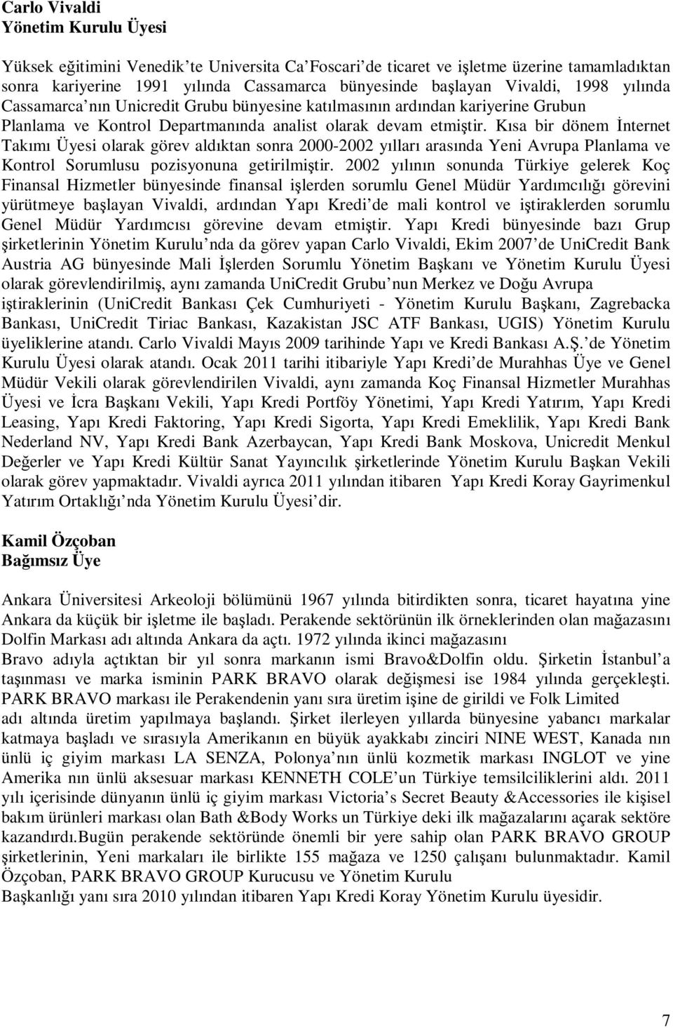 Kısa bir dönem İnternet Takımı Üyesi olarak görev aldıktan sonra 2000-2002 yılları arasında Yeni Avrupa Planlama ve Kontrol Sorumlusu pozisyonuna getirilmiştir.