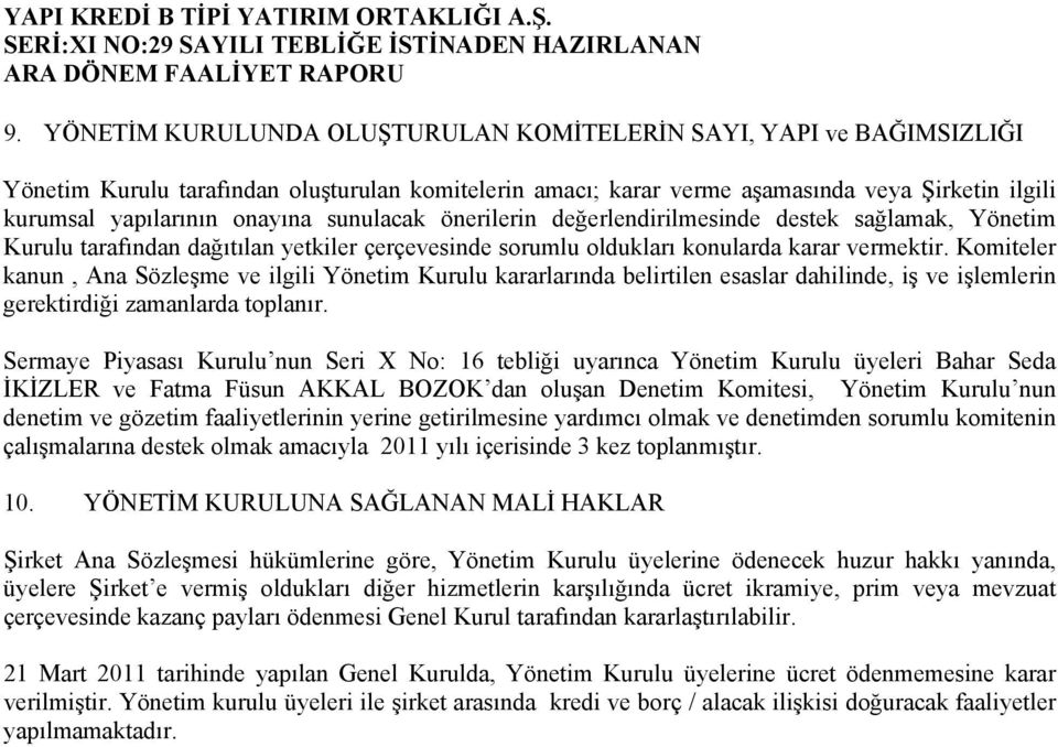 Komiteler kanun, Ana Sözleşme ve ilgili Yönetim Kurulu kararlarında belirtilen esaslar dahilinde, iş ve işlemlerin gerektirdiği zamanlarda toplanır.