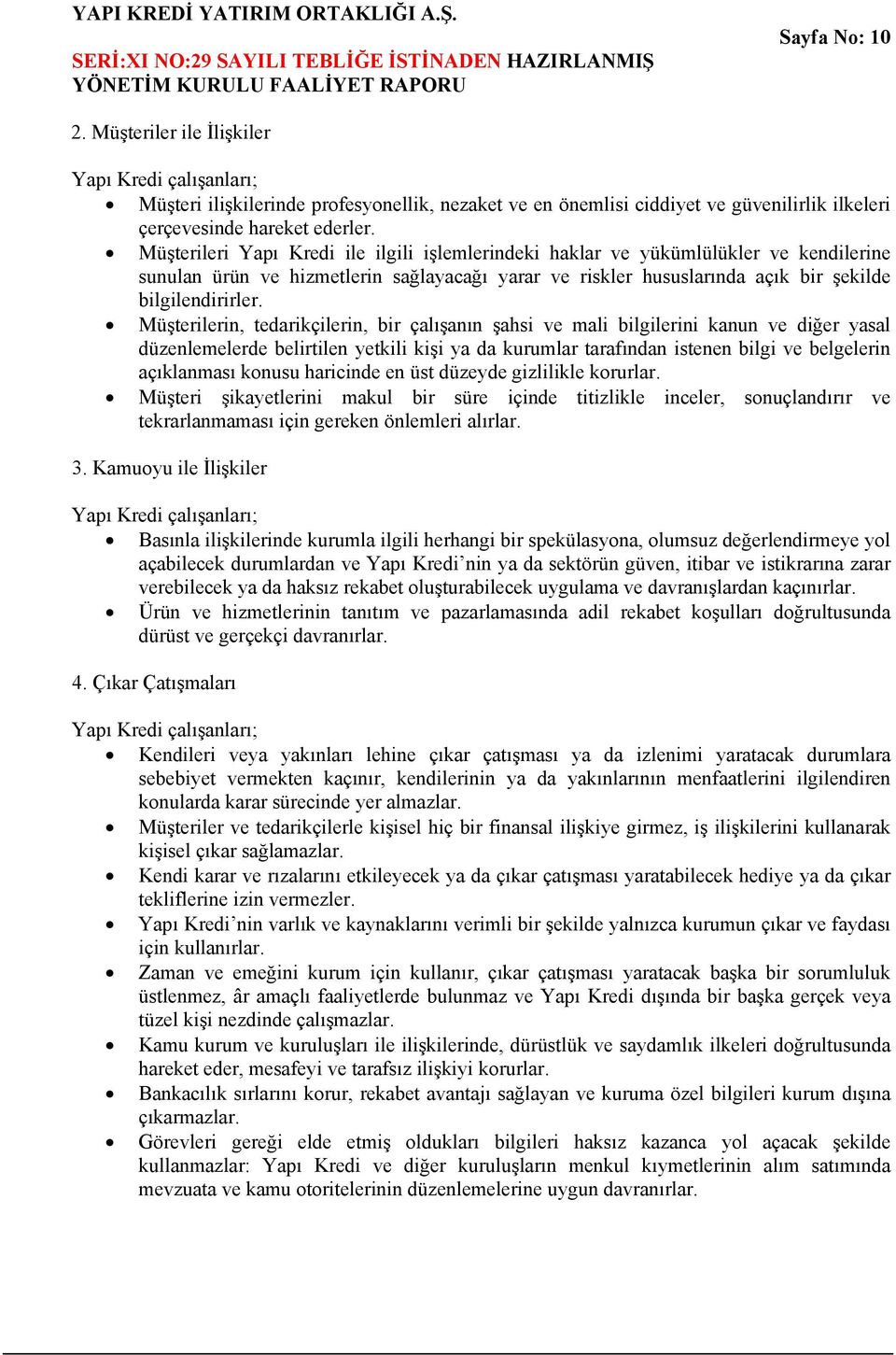 Müşterilerin, tedarikçilerin, bir çalışanın şahsi ve mali bilgilerini kanun ve diğer yasal düzenlemelerde belirtilen yetkili kişi ya da kurumlar tarafından istenen bilgi ve belgelerin açıklanması