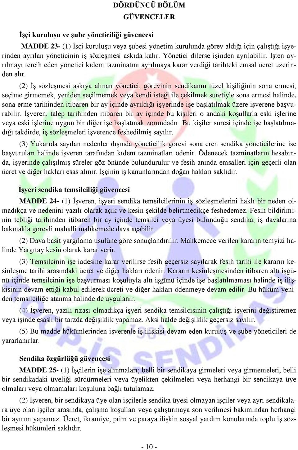 (2) İş sözleşmesi askıya alınan yönetici, görevinin sendikanın tüzel kişiliğinin sona ermesi, seçime girmemek, yeniden seçilmemek veya kendi isteği ile çekilmek suretiyle sona ermesi halinde, sona