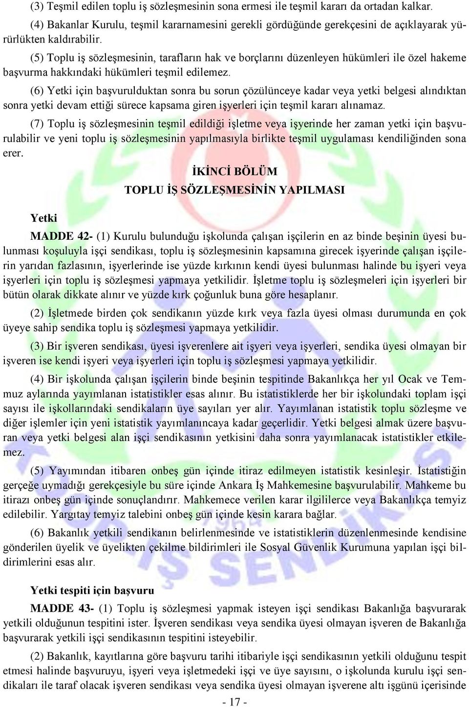 (5) Toplu iş sözleşmesinin, tarafların hak ve borçlarını düzenleyen hükümleri ile özel hakeme başvurma hakkındaki hükümleri teşmil edilemez.