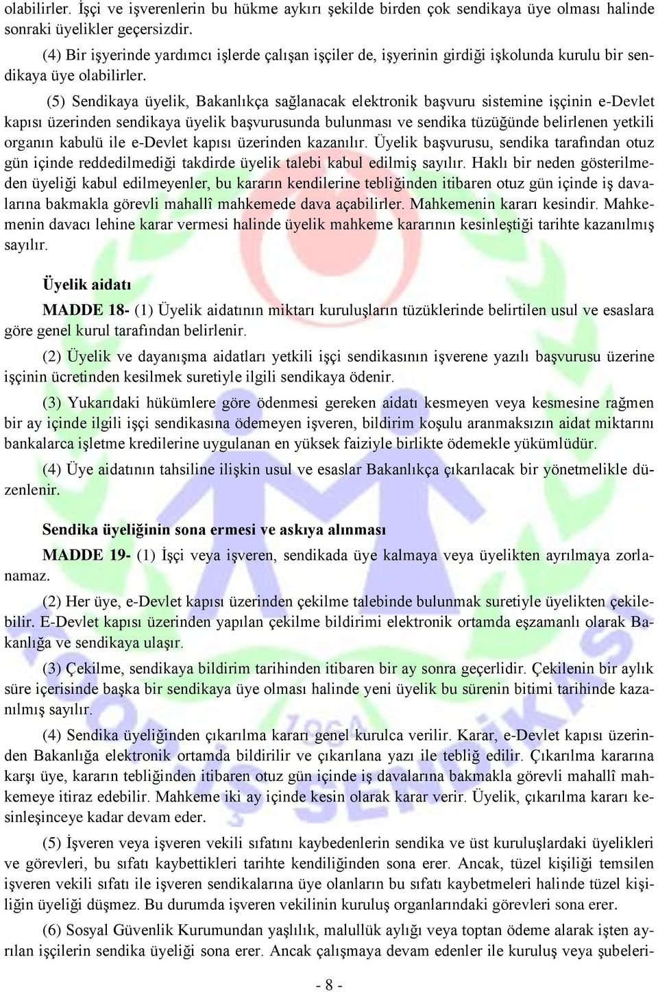 (5) Sendikaya üyelik, Bakanlıkça sağlanacak elektronik başvuru sistemine işçinin e-devlet kapısı üzerinden sendikaya üyelik başvurusunda bulunması ve sendika tüzüğünde belirlenen yetkili organın