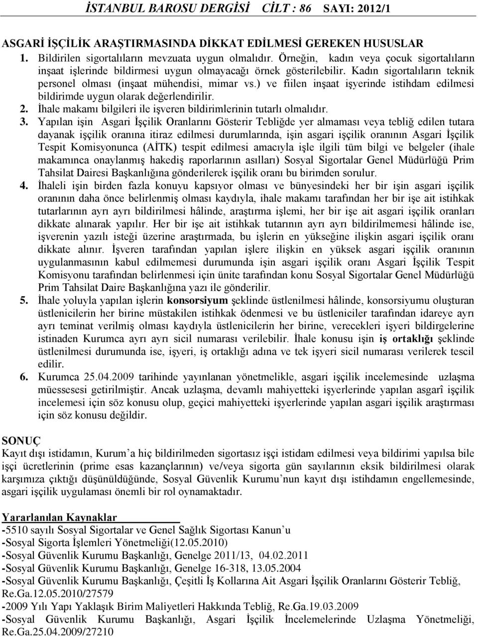 ) ve fiilen inşaat işyerinde istihdam edilmesi bildirimde uygun olarak değerlendirilir. 2. İhale makamı bilgileri ile işveren bildirimlerinin tutarlı olmalıdır. 3.