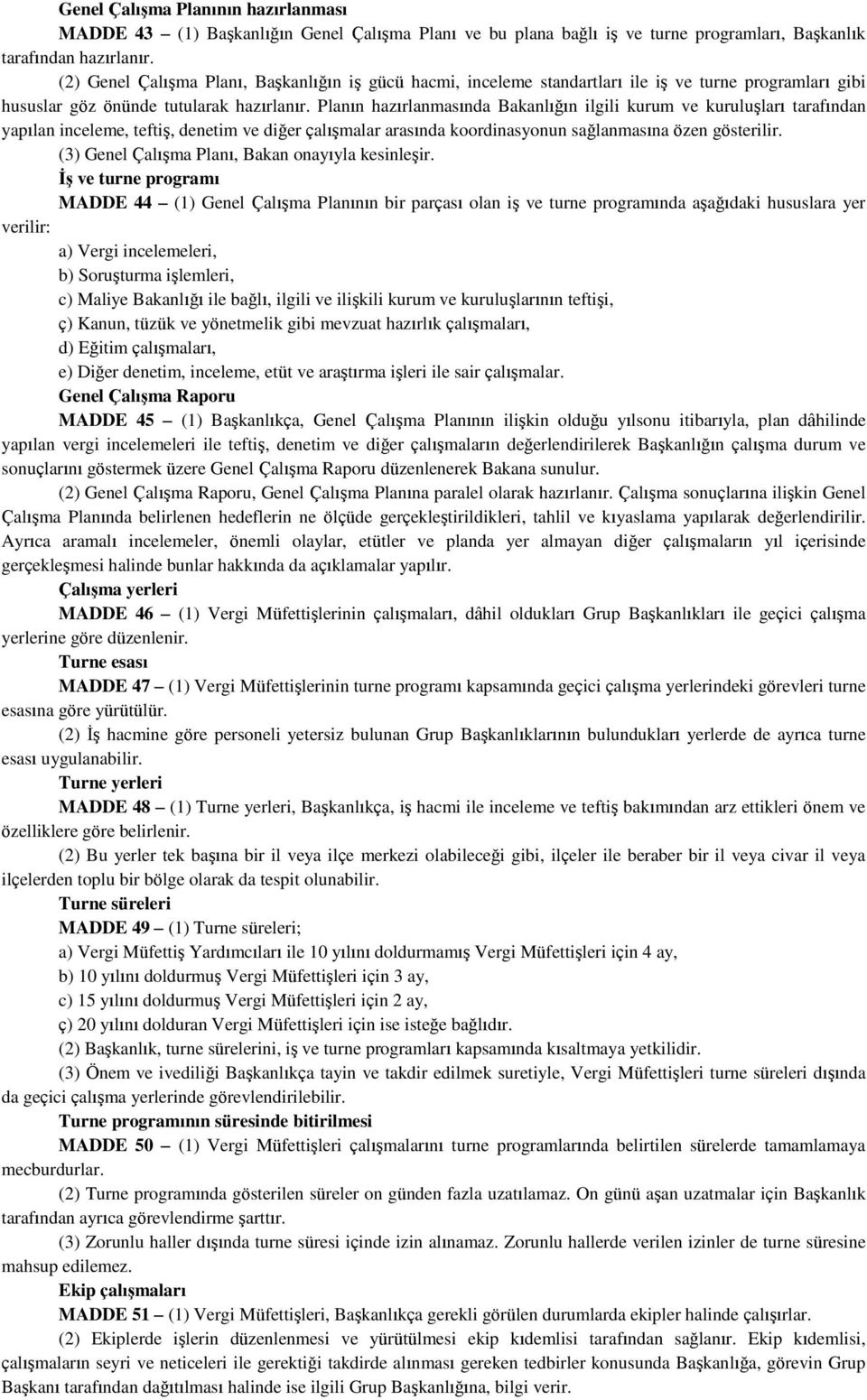 Planın hazırlanmasında Bakanlığın ilgili kurum ve kuruluşları tarafından yapılan inceleme, teftiş, denetim ve diğer çalışmalar arasında koordinasyonun sağlanmasına özen gösterilir.