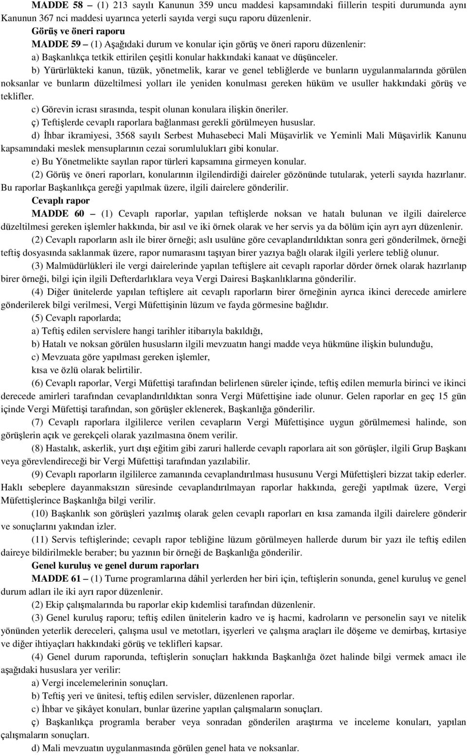 b) Yürürlükteki kanun, tüzük, yönetmelik, karar ve genel tebliğlerde ve bunların uygulanmalarında görülen noksanlar ve bunların düzeltilmesi yolları ile yeniden konulması gereken hüküm ve usuller