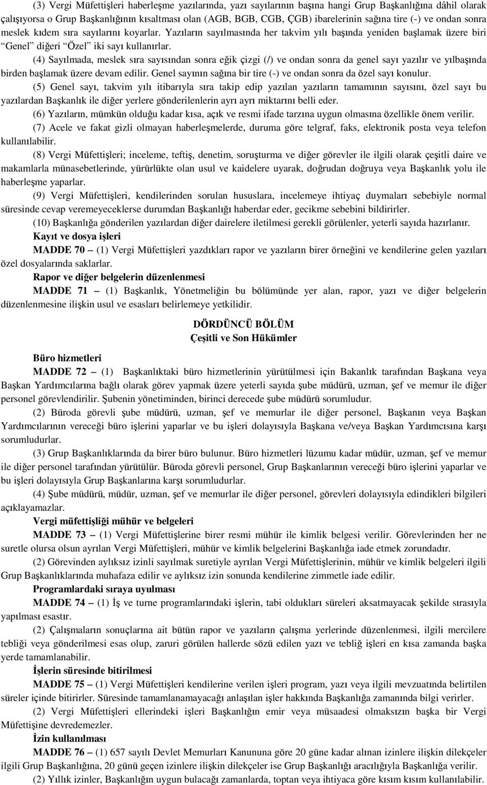 (4) Sayılmada, meslek sıra sayısından sonra eğik çizgi (/) ve ondan sonra da genel sayı yazılır ve yılbaşında birden başlamak üzere devam edilir.