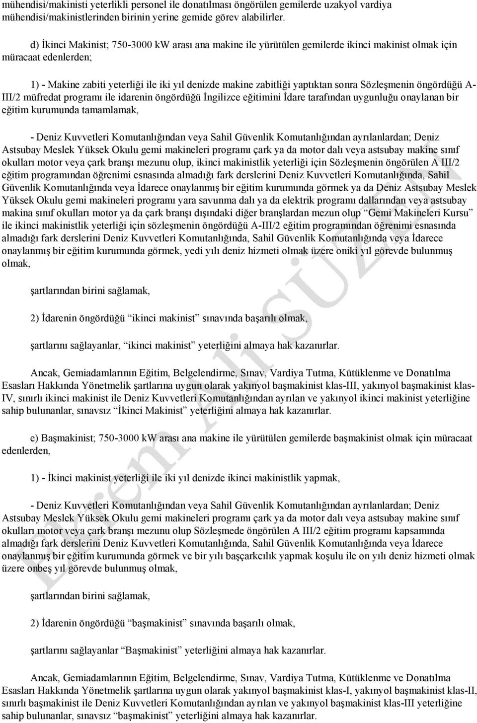 sonra Sözleşmenin öngördüğü A- III/2 müfredat programı ile idarenin öngördüğü Đngilizce eğitimini Đdare tarafından uygunluğu onaylanan bir eğitim kurumunda tamamlamak, - Deniz Kuvvetleri