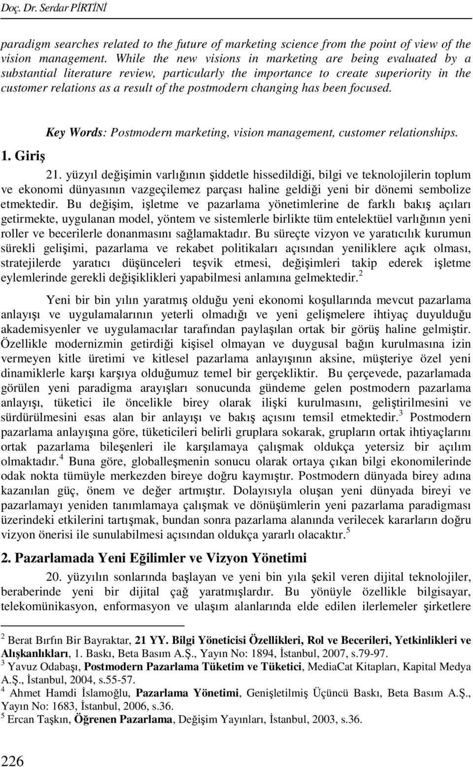 changing has been focused. Key Words: Postmodern marketing, vision management, customer relationships. 1. Giriş 21.