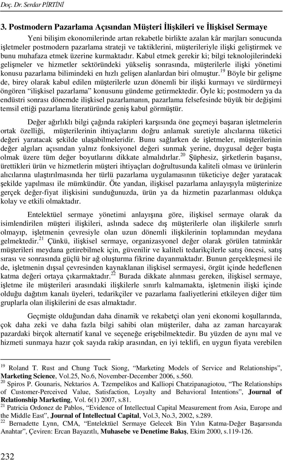 taktiklerini, müşterileriyle ilişki geliştirmek ve bunu muhafaza etmek üzerine kurmaktadır.