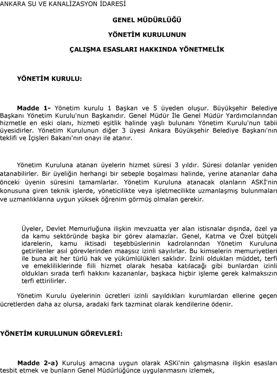 Genel Müdür İle Genel Müdür Yardımcılarından hizmetle en eski olanı, hizmeti eşitlik halinde yaşlı bulunanı Yönetim Kurulu'nun tabii üyesidirler.