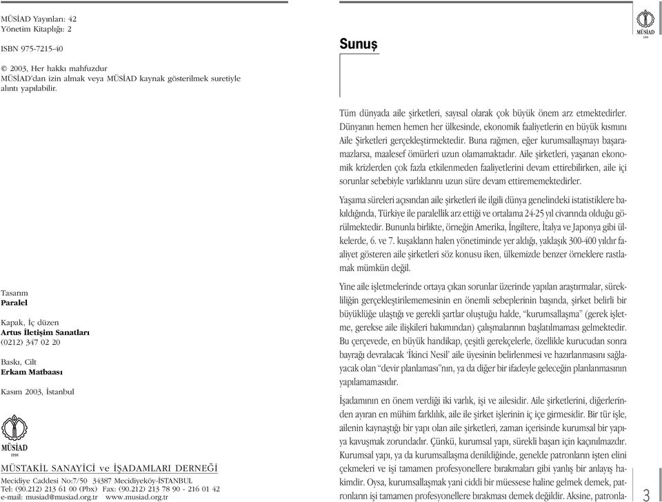 Mecidiyeköy- STANBUL Tel: (90.212) 213 61 00 (Pbx) Fax: (90.212) 213 78 90-216 01 42 e-mail: musiad@musiad.org.tr www.musiad.org.tr Tüm dünyada aile flirketleri, say sal olarak çok büyük önem arz etmektedirler.