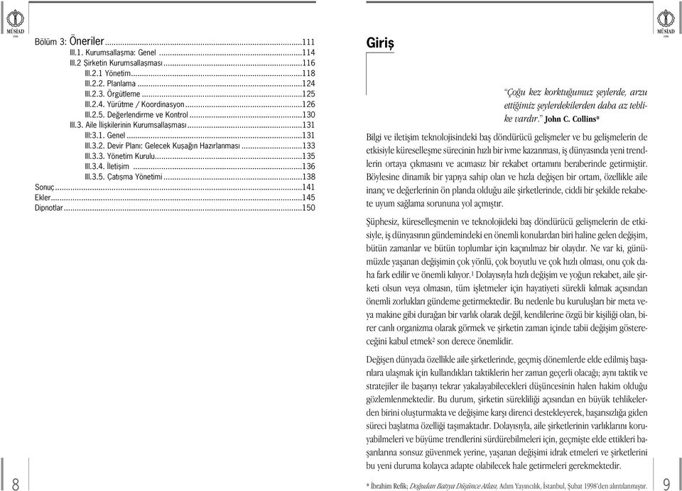 ..135 III.3.4. letiflim...136 III.3.5. Çat flma Yönetimi...138 Sonuç...141 Ekler...145 Dipnotlar...150 Girifl Ço u kez korktu umuz fleylerde, arzu etti imiz fleylerdekilerden daha az tehlike vard r.